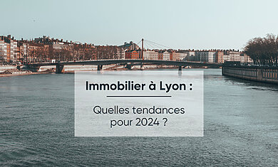 Conseil Immobilier Marché immobilier à Lyon : Quelles évolutions en 2024 ?