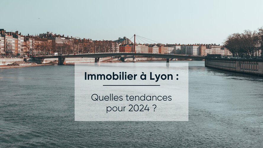Actualité Marché immobilier à Lyon : Quelles évolutions en 2024 ?