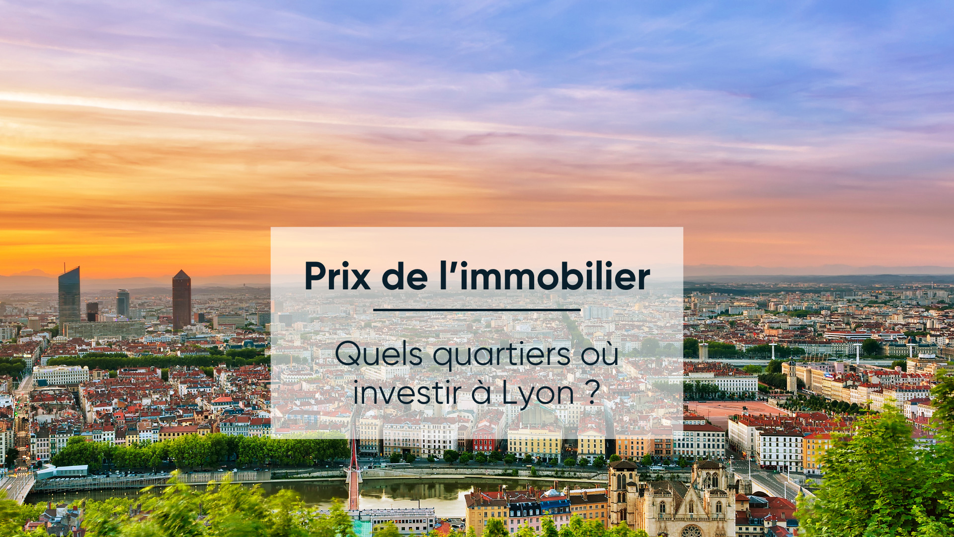 Conseil Immobilier Quel est le prix moyen de l&rsquo;immobilier à Lyon en 2024 ?